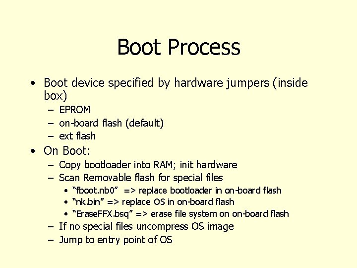 Boot Process • Boot device specified by hardware jumpers (inside box) – EPROM –