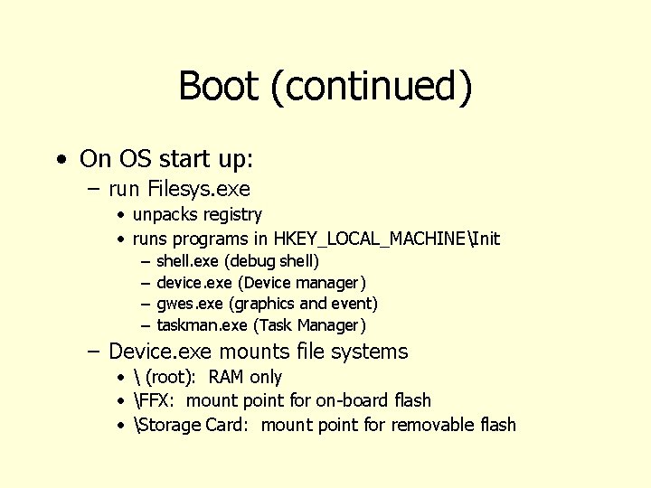 Boot (continued) • On OS start up: – run Filesys. exe • unpacks registry