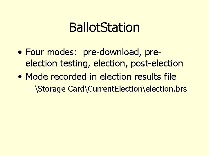 Ballot. Station • Four modes: pre-download, preelection testing, election, post-election • Mode recorded in