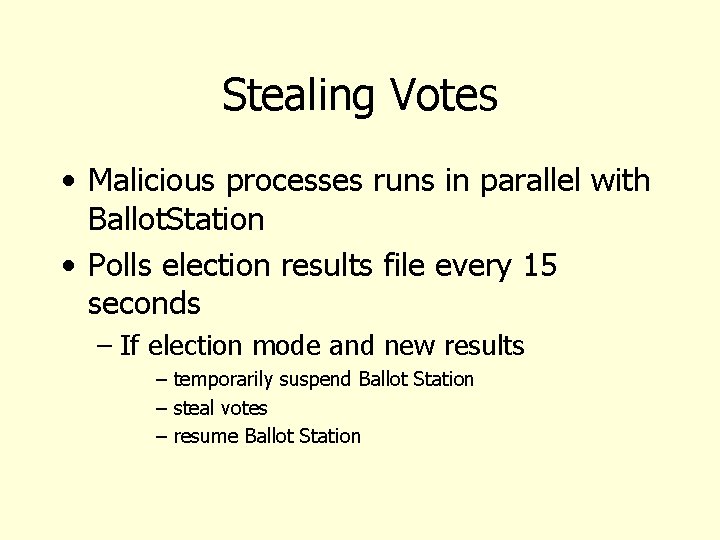 Stealing Votes • Malicious processes runs in parallel with Ballot. Station • Polls election