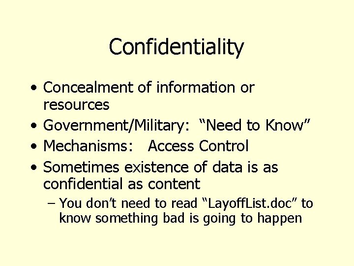 Confidentiality • Concealment of information or resources • Government/Military: “Need to Know” • Mechanisms: