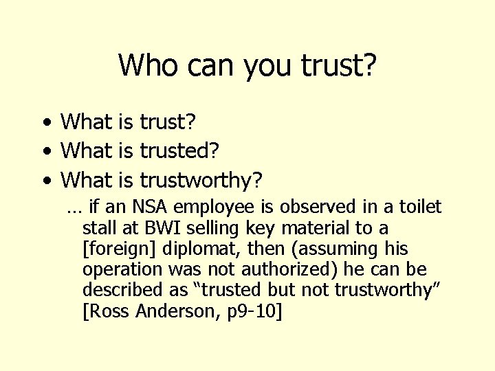 Who can you trust? • What is trusted? • What is trustworthy? … if