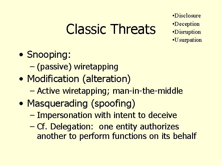 Classic Threats • Disclosure • Deception • Disruption • Usurpation • Snooping: – (passive)
