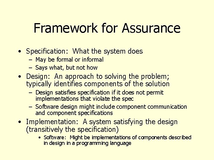 Framework for Assurance • Specification: What the system does – May be formal or