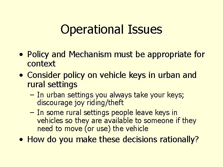 Operational Issues • Policy and Mechanism must be appropriate for context • Consider policy