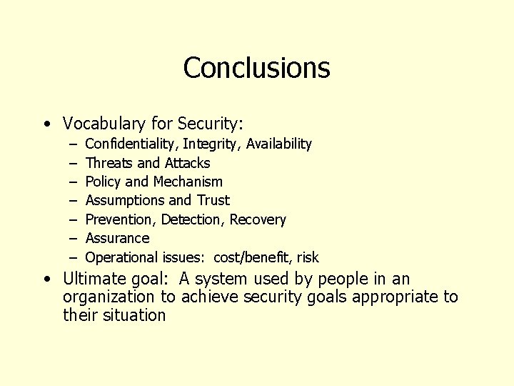 Conclusions • Vocabulary for Security: – – – – Confidentiality, Integrity, Availability Threats and