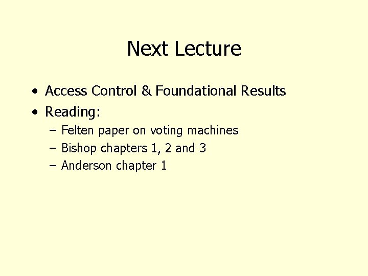 Next Lecture • Access Control & Foundational Results • Reading: – Felten paper on