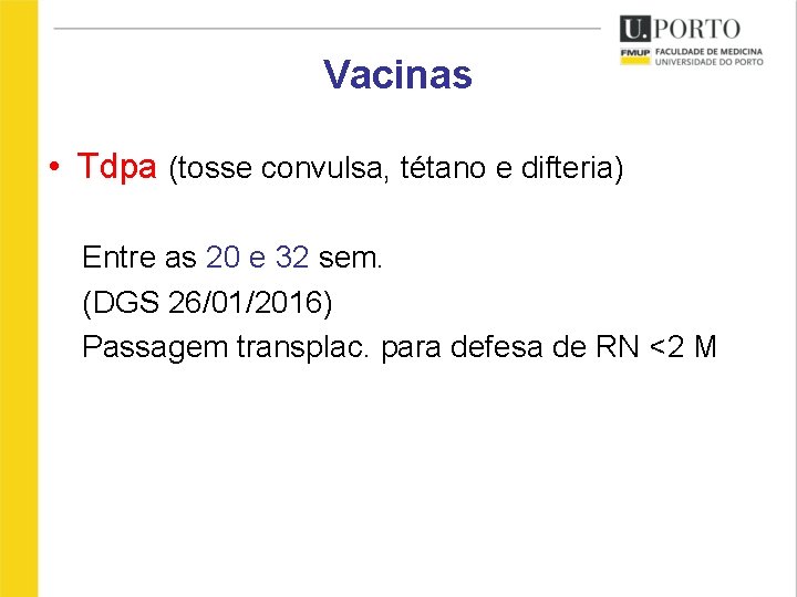 Vacinas • Tdpa (tosse convulsa, tétano e difteria) Entre as 20 e 32 sem.