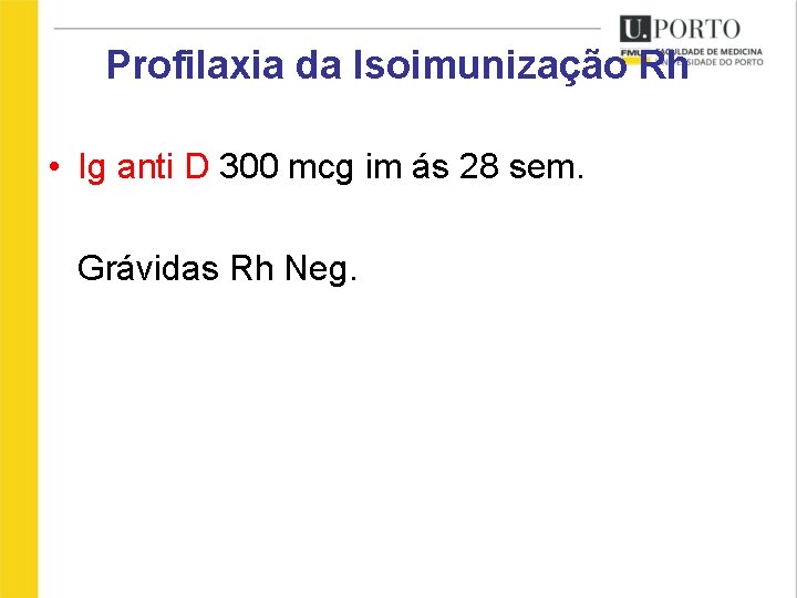 Profilaxia da Isoimunização Rh • Ig anti D 300 mcg im ás 28 sem.