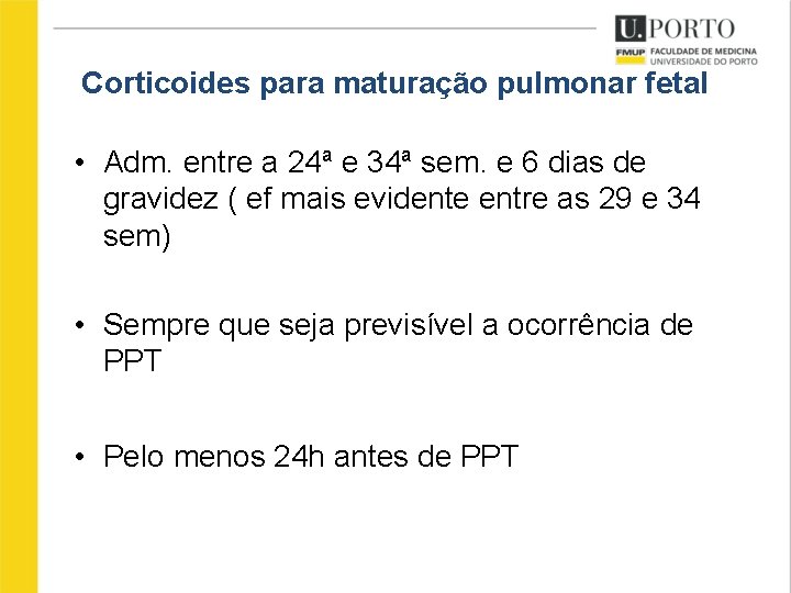 Corticoides para maturação pulmonar fetal • Adm. entre a 24ª e 34ª sem. e