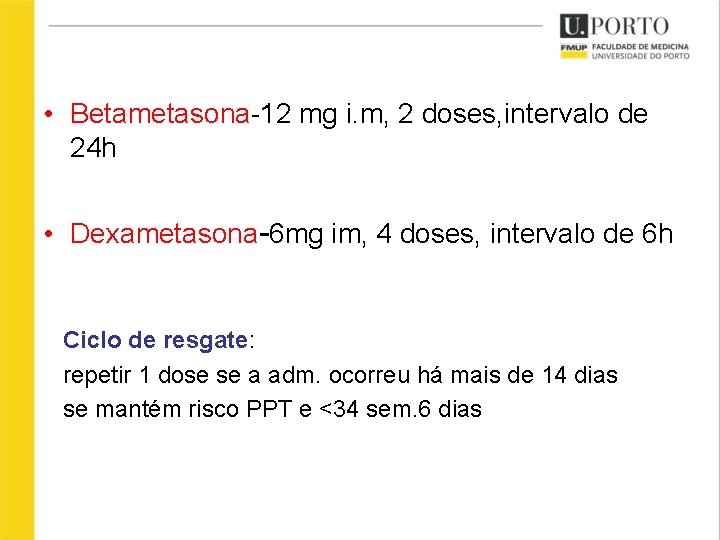  • Betametasona-12 mg i. m, 2 doses, intervalo de 24 h • Dexametasona-6