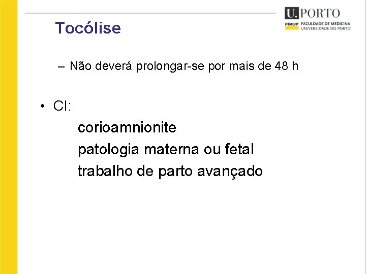 Tocólise – Não deverá prolongar-se por mais de 48 h • CI: corioamnionite patologia