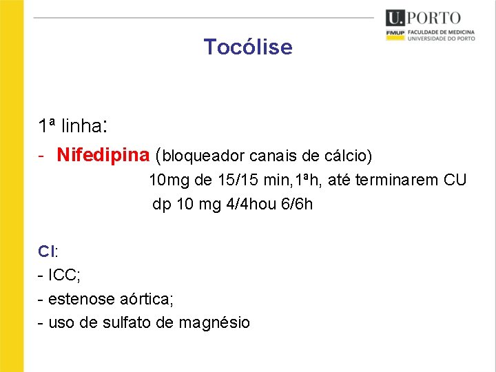 Tocólise 1ª linha: - Nifedipina (bloqueador canais de cálcio) 10 mg de 15/15 min,