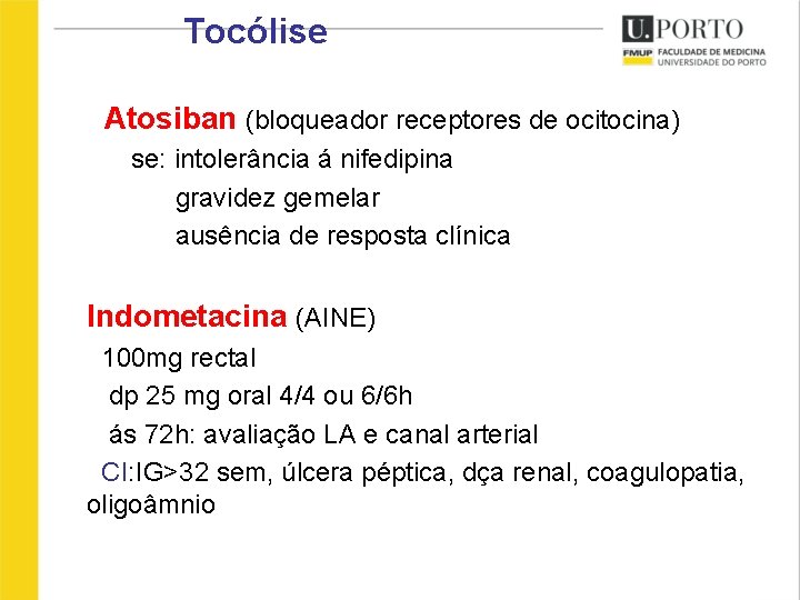 Tocólise Atosiban (bloqueador receptores de ocitocina) se: intolerância á nifedipina gravidez gemelar ausência de