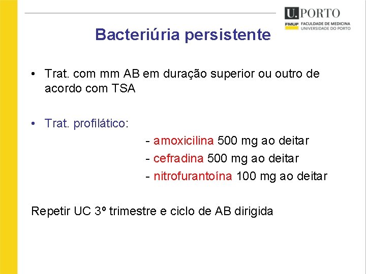 Bacteriúria persistente • Trat. com mm AB em duração superior ou outro de acordo