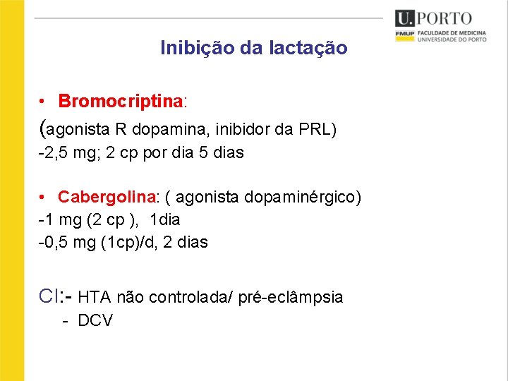 Inibição da lactação • Bromocriptina: (agonista R dopamina, inibidor da PRL) -2, 5 mg;