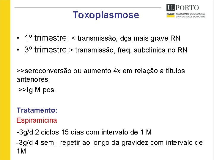 Toxoplasmose • 1º trimestre: < transmissão, dça mais grave RN • 3º trimestre: >