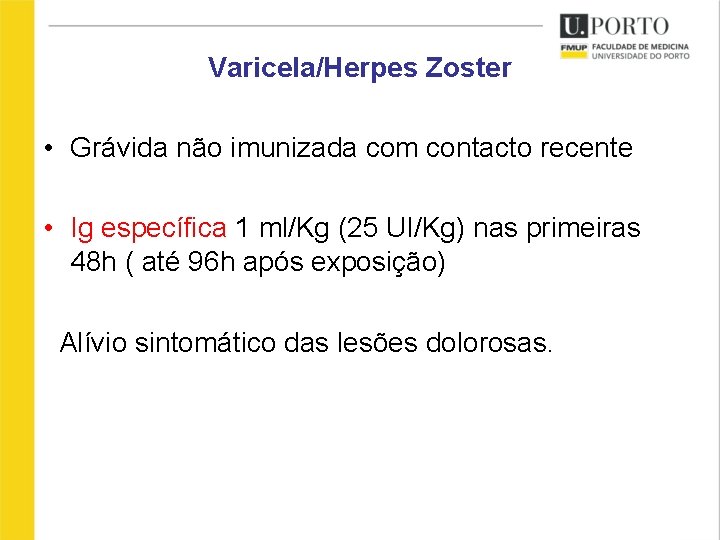 Varicela/Herpes Zoster • Grávida não imunizada com contacto recente • Ig específica 1 ml/Kg