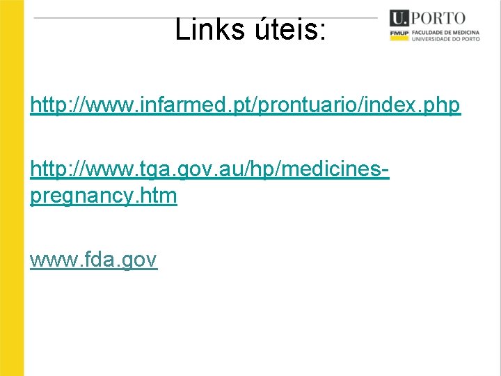 Links úteis: http: //www. infarmed. pt/prontuario/index. php http: //www. tga. gov. au/hp/medicinespregnancy. htm www.