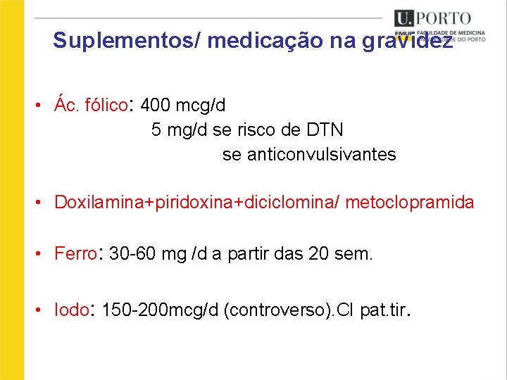 Suplementos/ medicação na gravidez • Ác. fólico: 400 mcg/d 5 mg/d se risco de