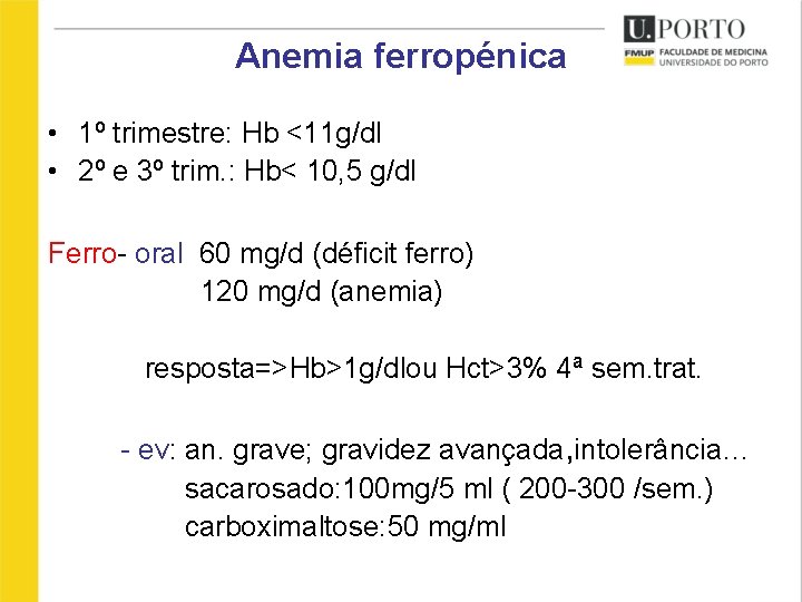 Anemia ferropénica • 1º trimestre: Hb <11 g/dl • 2º e 3º trim. :