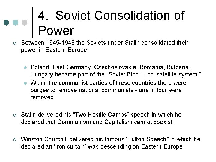 4. Soviet Consolidation of Power ¢ Between 1945 -1948 the Soviets under Stalin consolidated