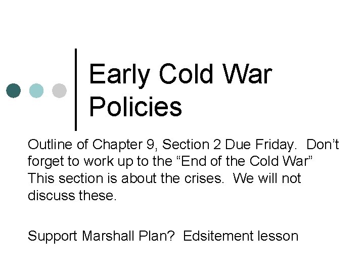 Early Cold War Policies Outline of Chapter 9, Section 2 Due Friday. Don’t forget