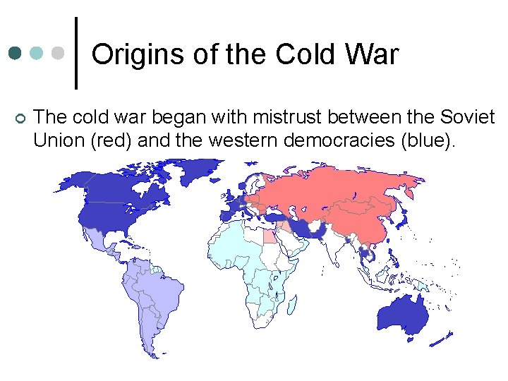 Origins of the Cold War ¢ The cold war began with mistrust between the