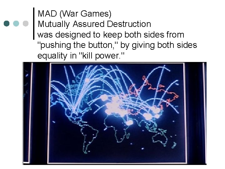 MAD (War Games) Mutually Assured Destruction was designed to keep both sides from "pushing