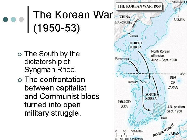 The Korean War (1950 -53) ¢ The South by the dictatorship of Syngman Rhee.