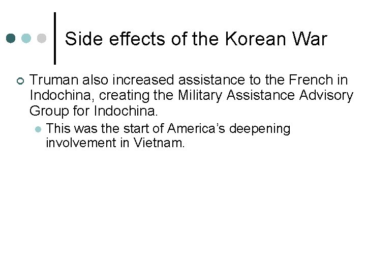 Side effects of the Korean War ¢ Truman also increased assistance to the French