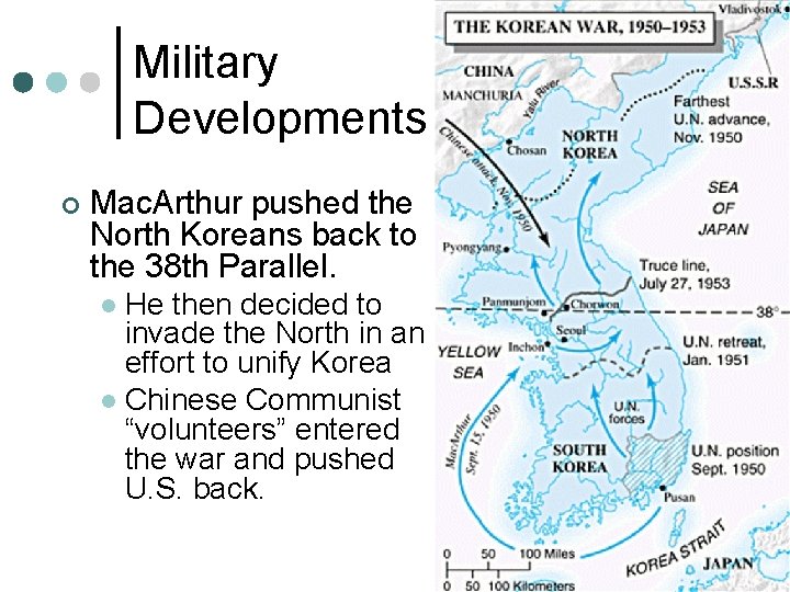 Military Developments ¢ Mac. Arthur pushed the North Koreans back to the 38 th