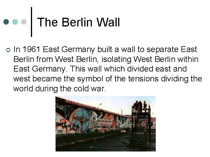 The Berlin Wall ¢ In 1961 East Germany built a wall to separate East