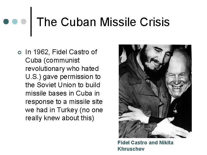 The Cuban Missile Crisis ¢ In 1962, Fidel Castro of Cuba (communist revolutionary who