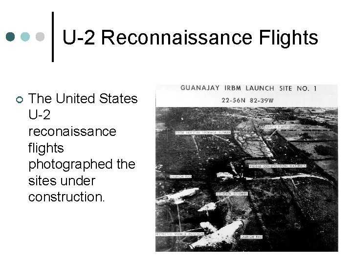 U-2 Reconnaissance Flights ¢ The United States U-2 reconaissance flights photographed the sites under