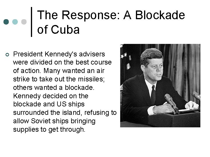 The Response: A Blockade of Cuba ¢ President Kennedy's advisers were divided on the