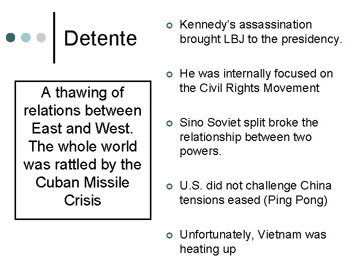 Detente A thawing of relations between East and West. The whole world was rattled