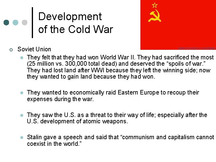 Development of the Cold War ¢ Soviet Union l They felt that they had