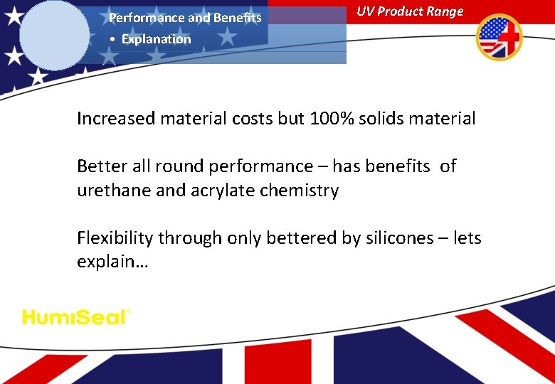 Performance and Benefits UV Product Range • Explanation Increased material costs but 100% solids