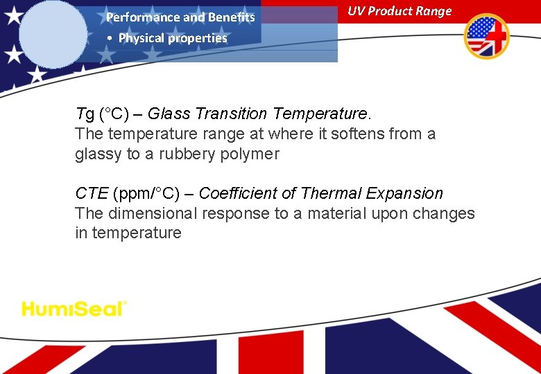 Performance and Benefits UV Product Range • Physical properties Tg (°C) – Glass Transition