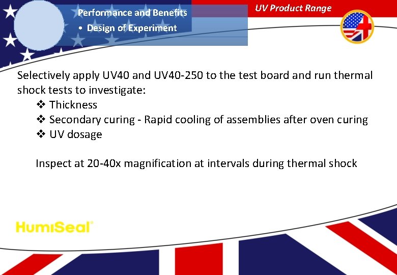 Performance and Benefits UV Product Range • Design of Experiment Selectively apply UV 40