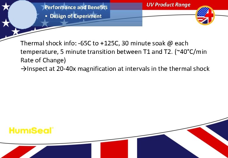 Performance and Benefits UV Product Range • Design of Experiment Thermal shock info: -65