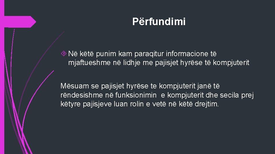 Përfundimi Në këtë punim kam paraqitur informacione të mjaftueshme në lidhje me pajisjet hyrëse