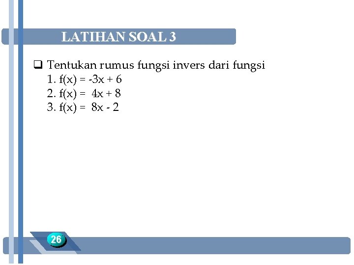 LATIHAN SOAL 3 q Tentukan rumus fungsi invers dari fungsi 1. f(x) = -3