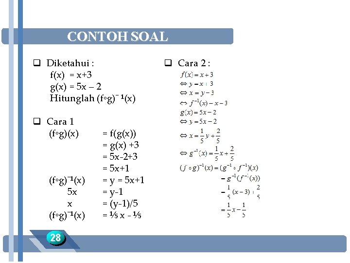 CONTOH SOAL q Diketahui : f(x) = x+3 g(x) = 5 x – 2