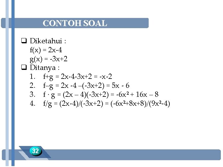 CONTOH SOAL q Diketahui : f(x) = 2 x-4 g(x) = -3 x+2 q