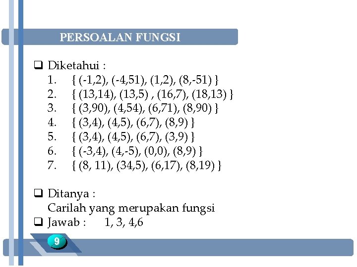 PERSOALAN FUNGSI q Diketahui : 1. { (-1, 2), (-4, 51), (1, 2), (8,