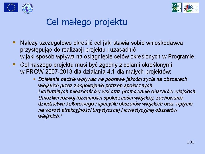 Cel małego projektu § Należy szczegółowo określić cel jaki stawia sobie wnioskodawca § przystępując