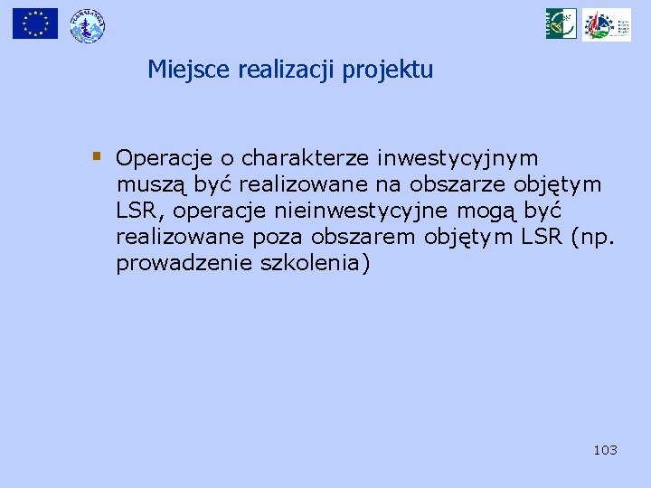 Miejsce realizacji projektu § Operacje o charakterze inwestycyjnym muszą być realizowane na obszarze objętym