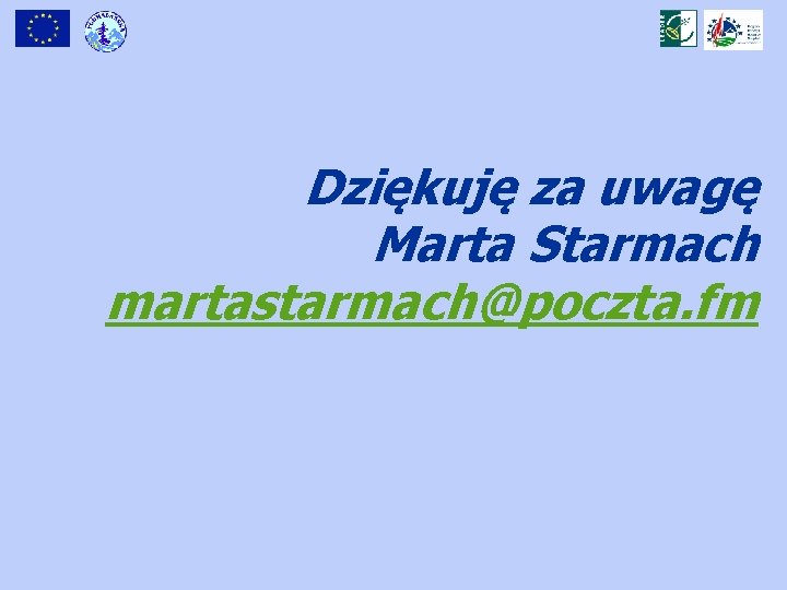 Dziękuję za uwagę Marta Starmach martastarmach@poczta. fm 